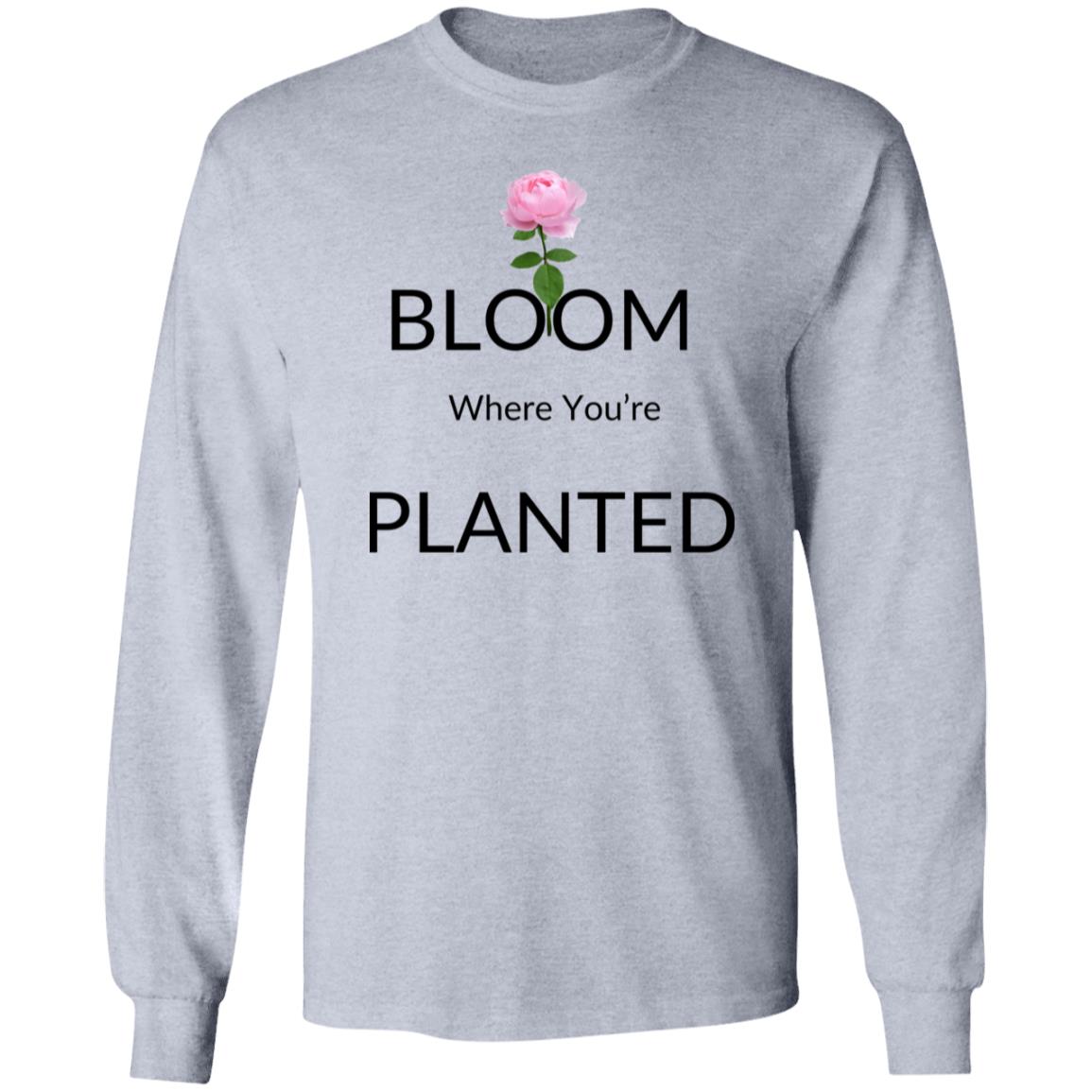 Bloom Where Planted - LS Tshirt