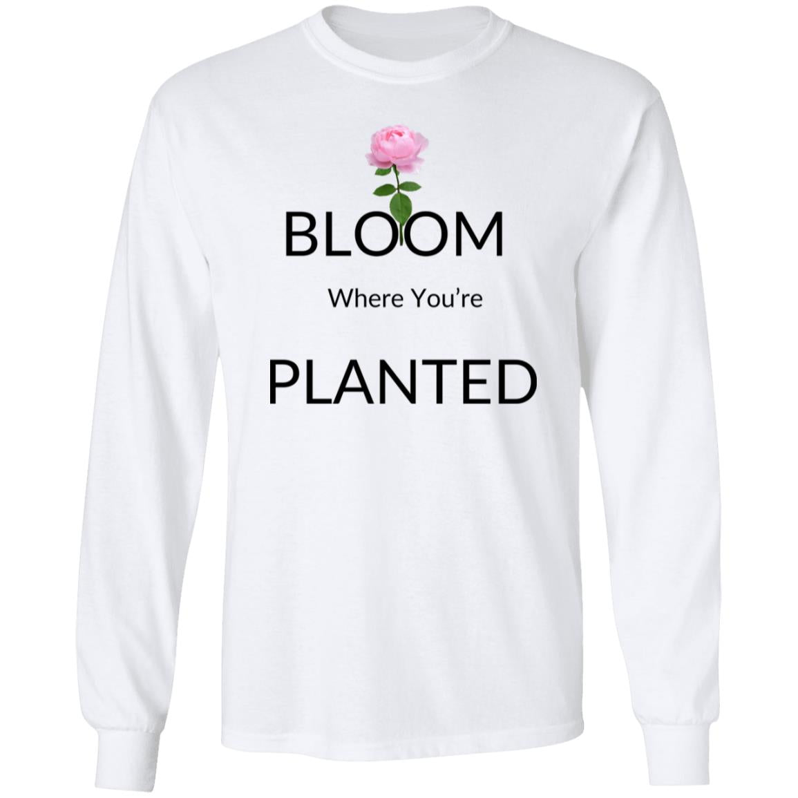 Bloom Where Planted - LS Tshirt