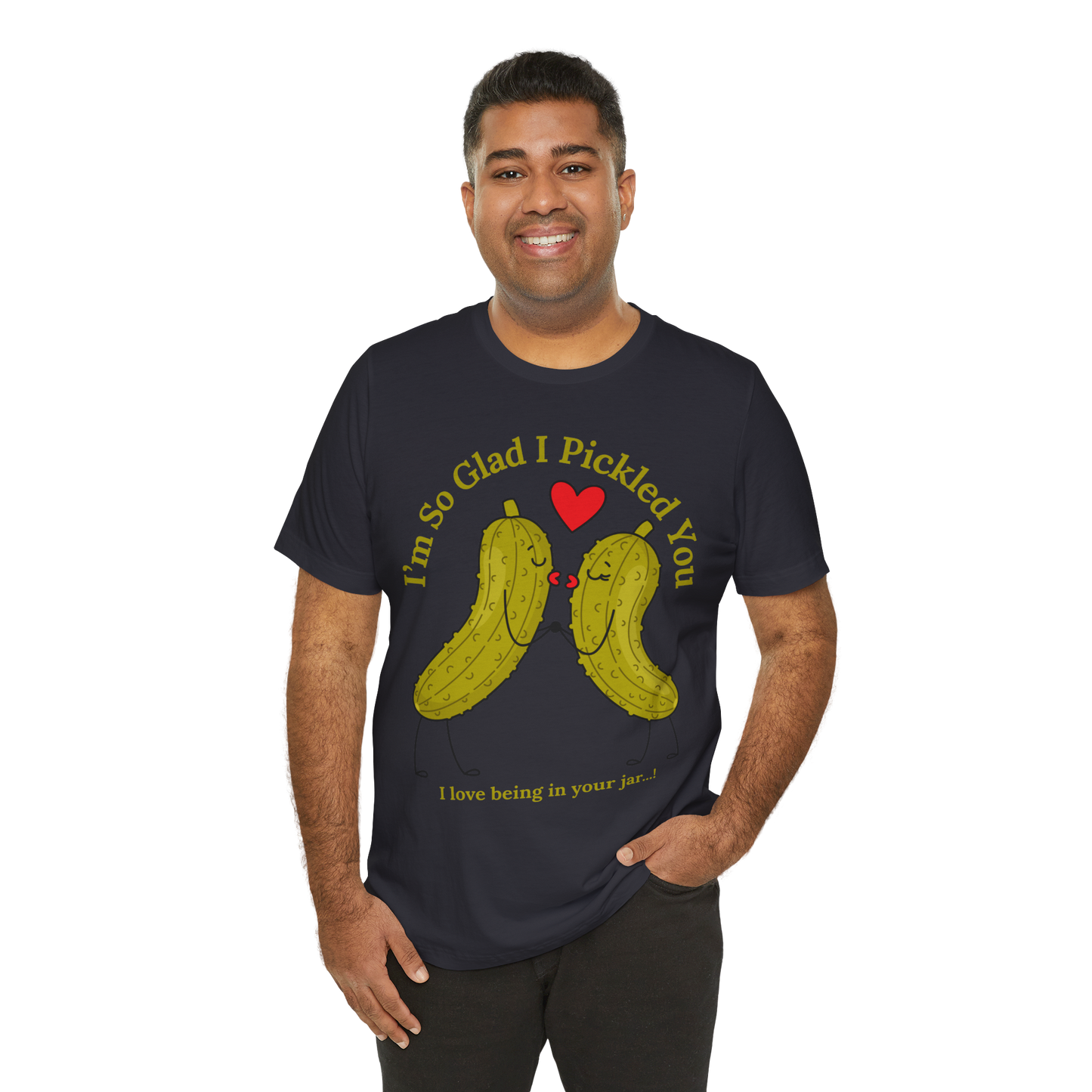 Pickle Couple T-Shirt for Female & Male — "I'm So Glad I Pickled You - I Love Being in Your Jar" Cute Couples Tee