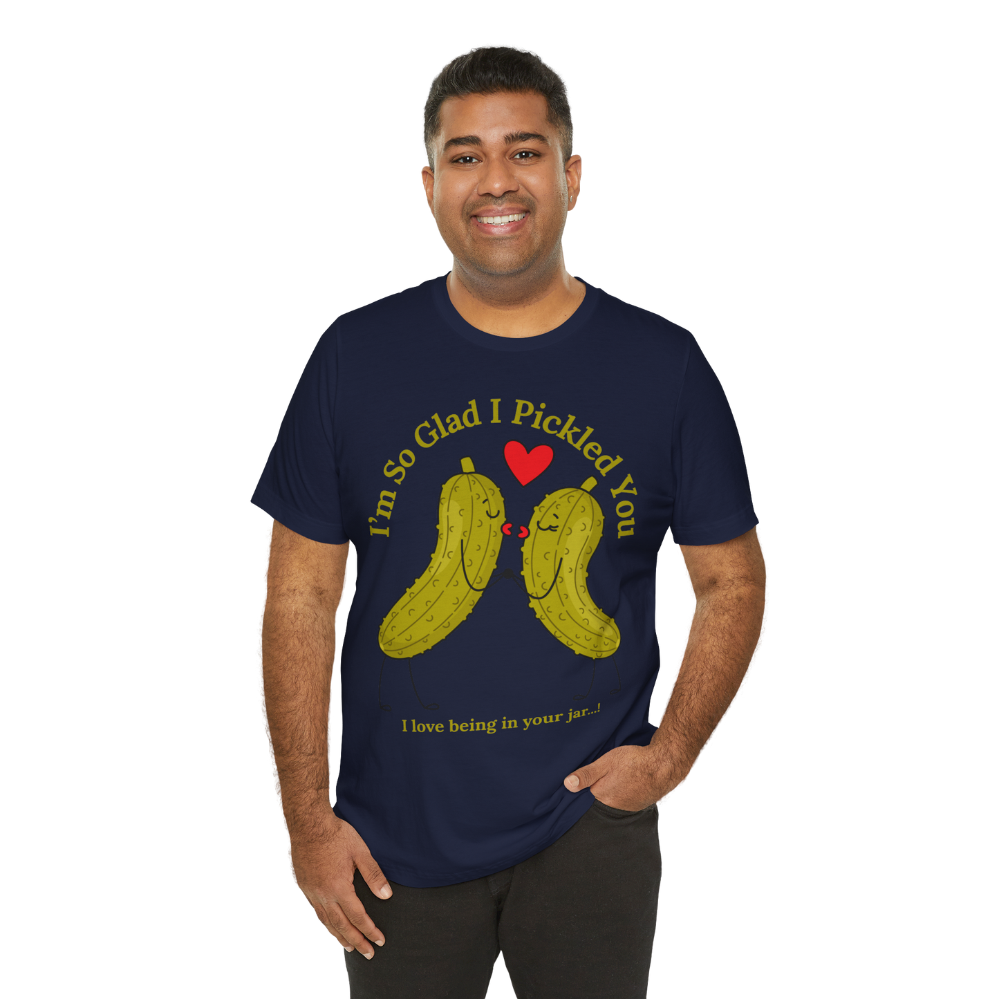 Pickle Couple T-Shirt for Female & Male — "I'm So Glad I Pickled You - I Love Being in Your Jar" Cute Couples Tee