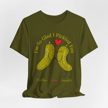 I'm So Glad I Pickled You — His & Hers Personalized Tee