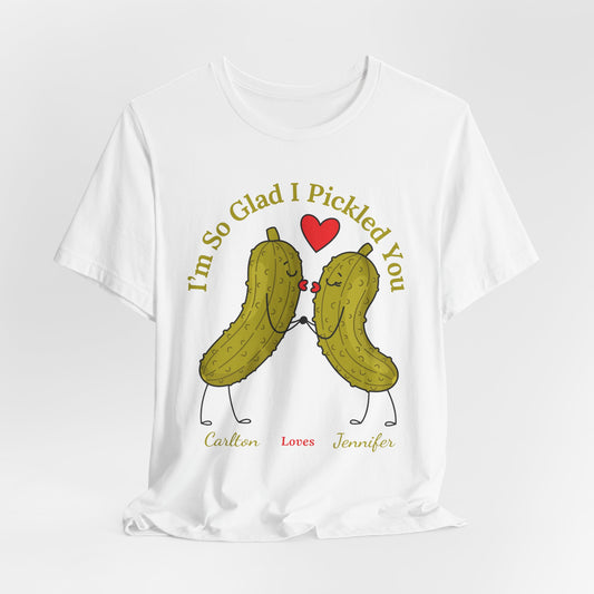 I'm So Glad I Pickled You — His & Hers Personalized Tee