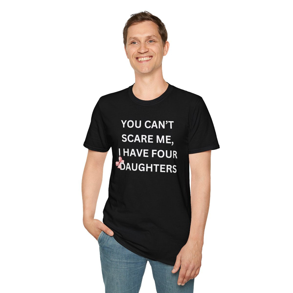 You Can't Scare Me, I Have Daughters - Softstyle T-Shirt