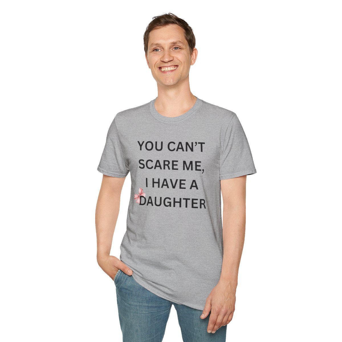 You Can't Scare Me, I Have Daughters - Softstyle T-Shirt