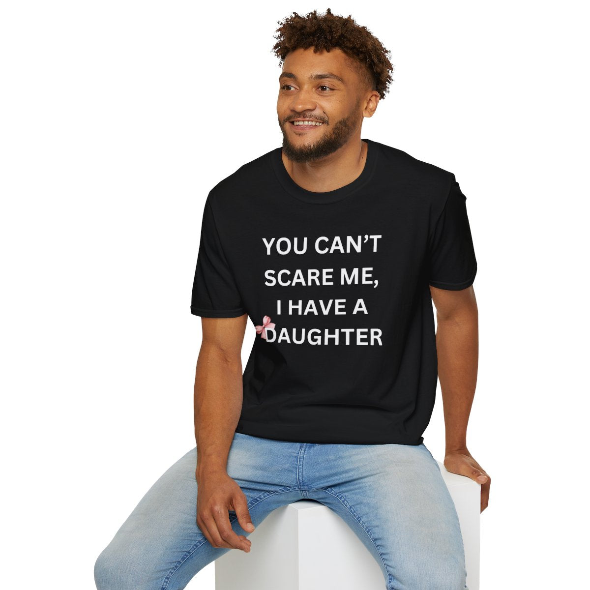 You Can't Scare Me, I Have Daughters - Softstyle T-Shirt