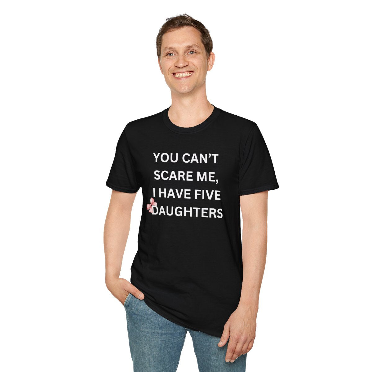 You Can't Scare Me, I Have Daughters - Softstyle T-Shirt