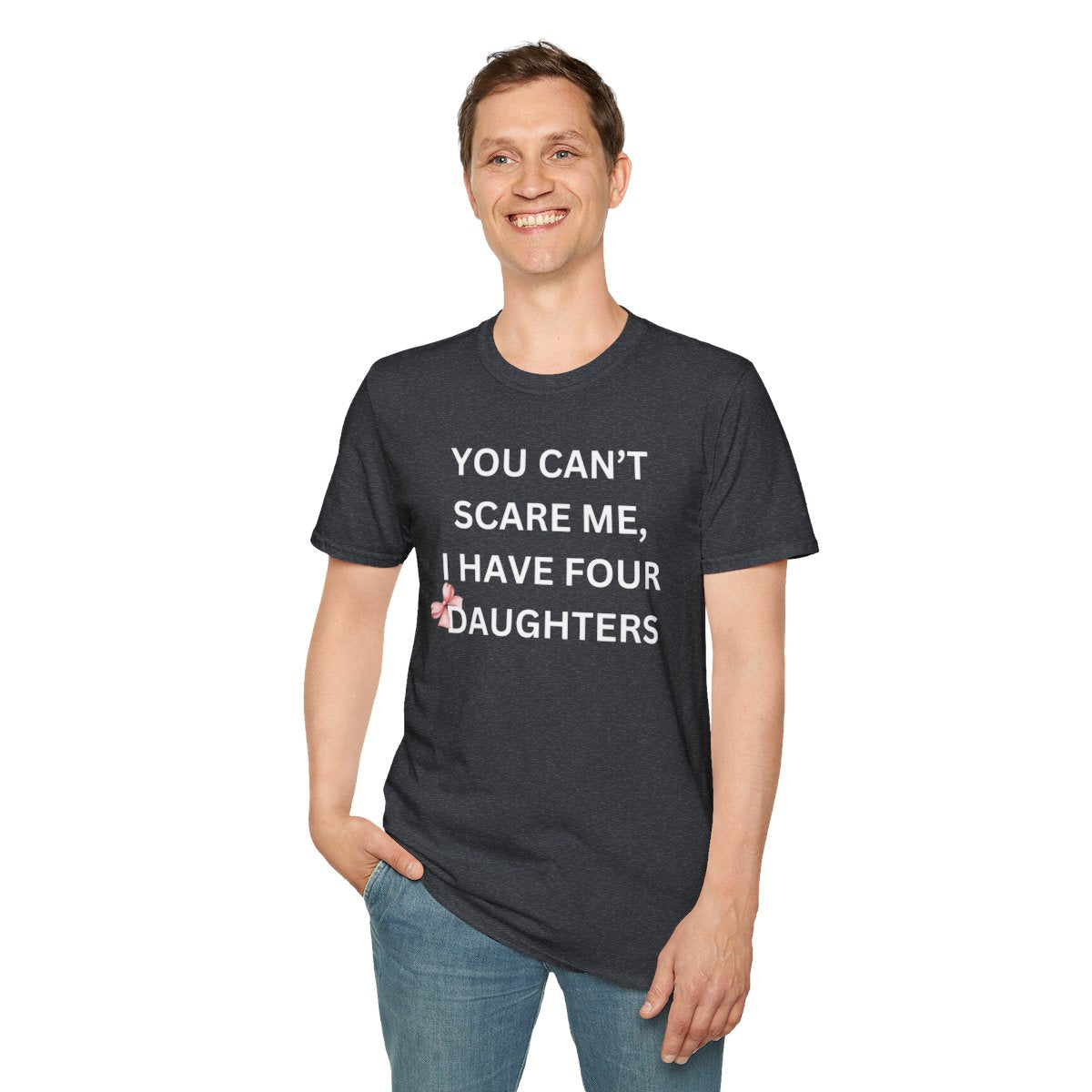 You Can't Scare Me, I Have Daughters - Softstyle T-Shirt