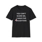 You Can't Scare Me, I Have Daughters - Softstyle T-Shirt