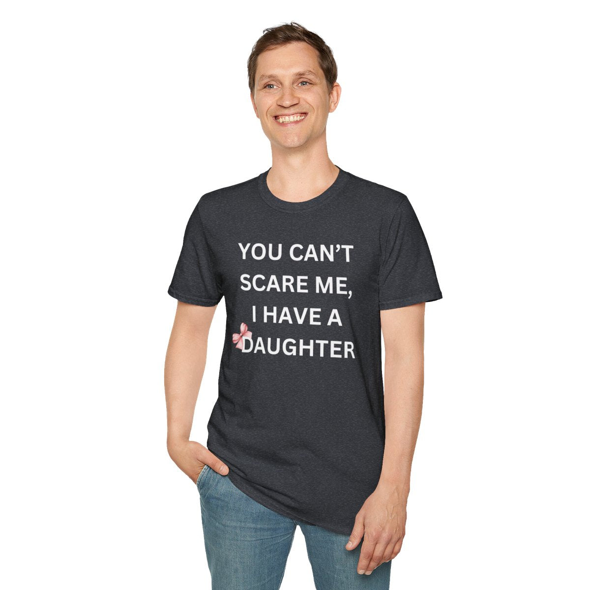 You Can't Scare Me, I Have Daughters - Softstyle T-Shirt