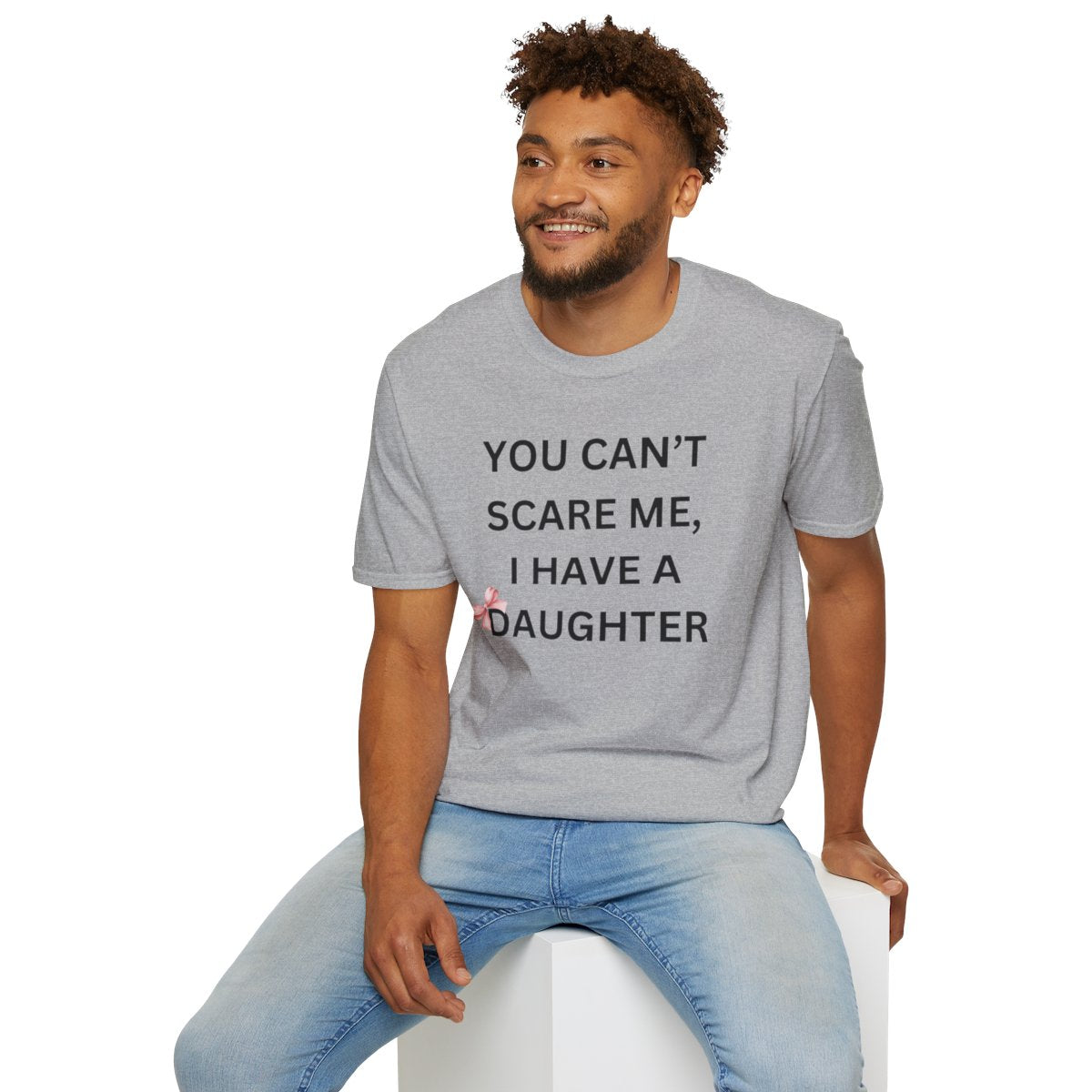 You Can't Scare Me, I Have Daughters - Softstyle T-Shirt