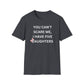 You Can't Scare Me, I Have Daughters - Softstyle T-Shirt